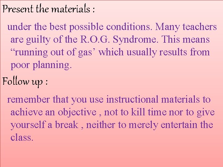 Present the materials : under the best possible conditions. Many teachers are guilty of