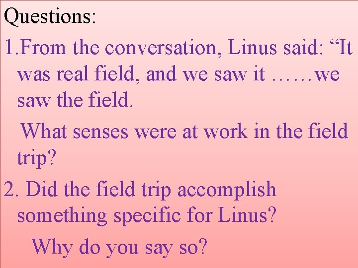Questions: 1. From the conversation, Linus said: “It was real field, and we saw Questions: 1. From the conversation, Linus said: “It was real field, and we saw