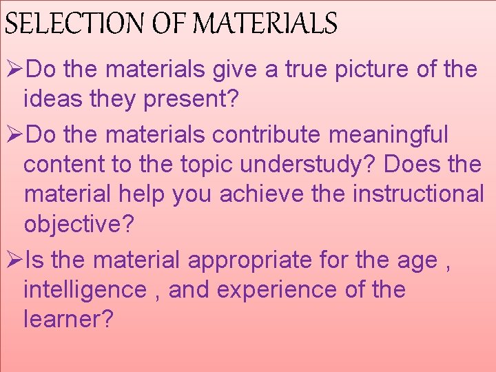 SELECTION OF MATERIALS ØDo the materials give a true picture of the ideas they SELECTION OF MATERIALS ØDo the materials give a true picture of the ideas they