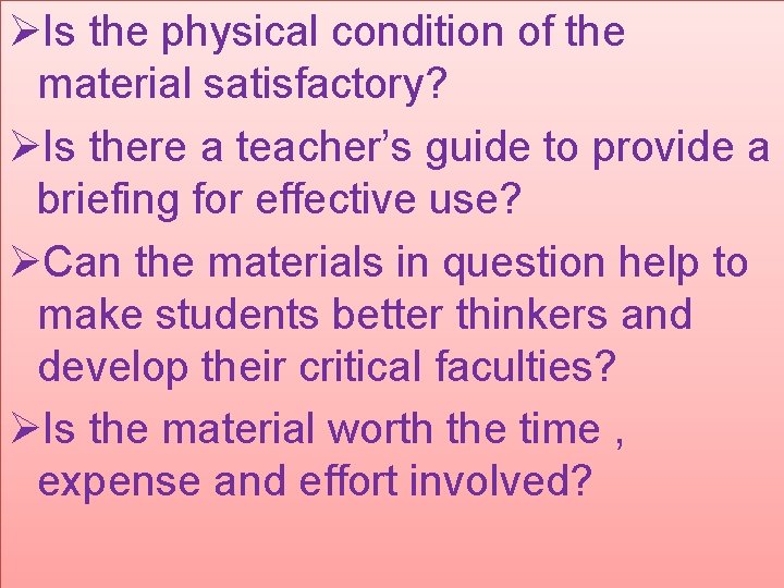 ØIs the physical condition of the material satisfactory? ØIs there a teacher’s guide to