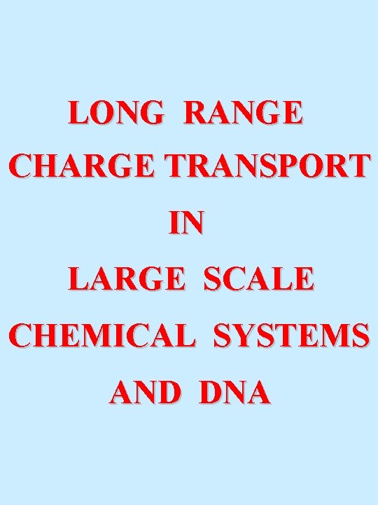 LONG RANGE CHARGE TRANSPORT IN LARGE SCALE CHEMICAL SYSTEMS AND DNA 