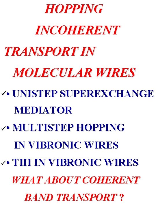 HOPPING INCOHERENT TRANSPORT IN MOLECULAR WIRES ü • UNISTEP SUPEREXCHANGE MEDIATOR ü • MULTISTEP