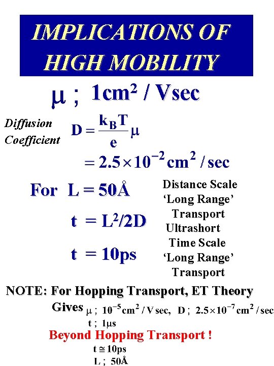 IMPLICATIONS OF HIGH MOBILITY 2 1 cm / Vsec Diffusion Coefficient For L =