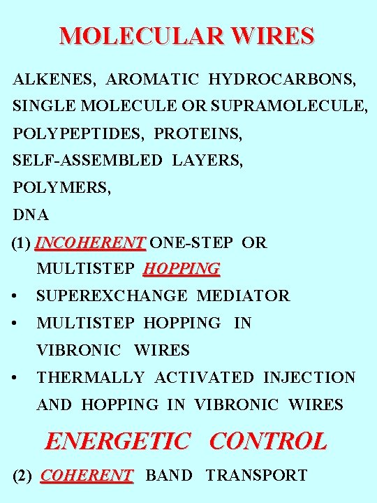 MOLECULAR WIRES ALKENES, AROMATIC HYDROCARBONS, SINGLE MOLECULE OR SUPRAMOLECULE, POLYPEPTIDES, PROTEINS, SELF-ASSEMBLED LAYERS, POLYMERS,