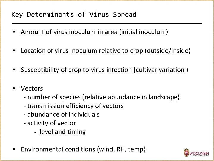 Key Determinants of Virus Spread • Amount of virus inoculum in area (initial inoculum)