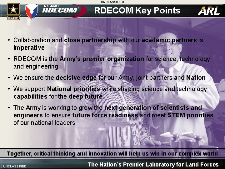 UNCLASSIFIED RDECOM Key Points • Collaboration and close partnership with our academic partners is