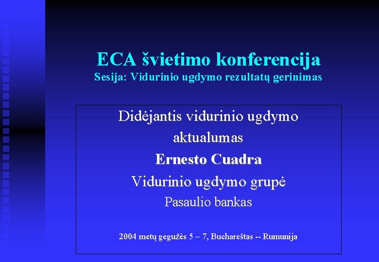 ECA švietimo konferencija Sesija: Vidurinio ugdymo rezultatų gerinimas Didėjantis vidurinio ugdymo aktualumas Ernesto Cuadra