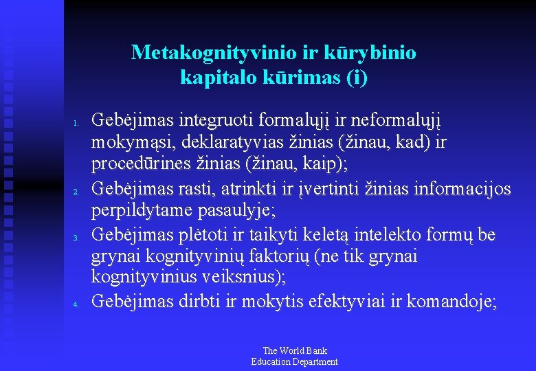 Metakognityvinio ir kūrybinio kapitalo kūrimas (i) 1. 2. 3. 4. Gebėjimas integruoti formalųjį ir