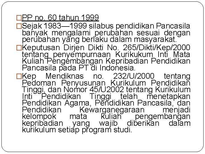 �PP no. 60 tahun 1999 �Sejak 1983— 1999 silabus pendidikan Pancasila banyak mengalami perubahan