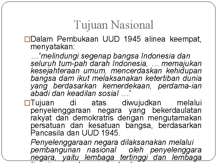 Tujuan Nasional �Dalam Pembukaan UUD 1945 alinea keempat, menyatakan: …”melindungi segenap bangsa Indonesia dan