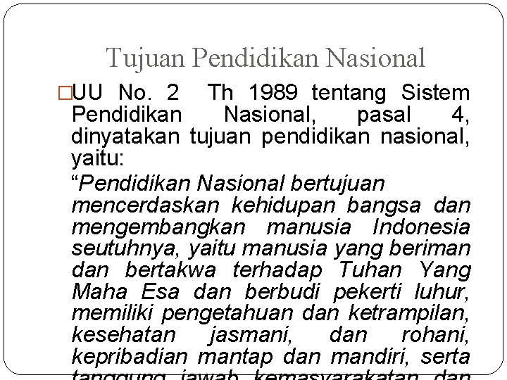 Tujuan Pendidikan Nasional �UU No. 2 Th 1989 tentang Sistem Pendidikan Nasional, pasal 4,