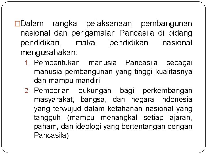 �Dalam rangka pelaksanaan pembangunan nasional dan pengamalan Pancasila di bidang pendidikan, maka pendidikan nasional