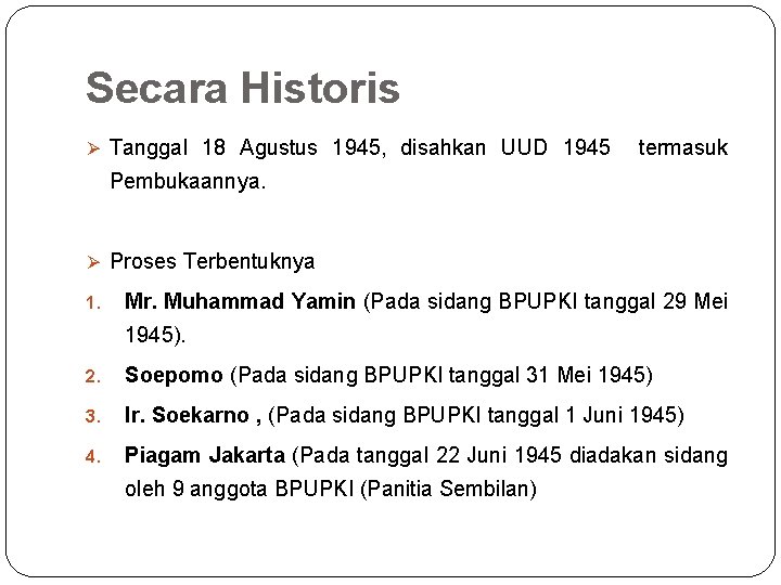 Secara Historis Ø Tanggal 18 Agustus 1945, disahkan UUD 1945 termasuk Pembukaannya. Ø Proses