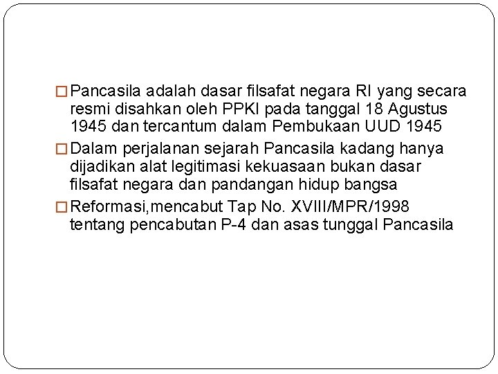 � Pancasila adalah dasar filsafat negara RI yang secara resmi disahkan oleh PPKI pada