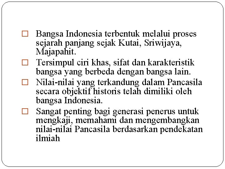 � Bangsa Indonesia terbentuk melalui proses sejarah panjang sejak Kutai, Sriwijaya, Majapahit. � Tersimpul
