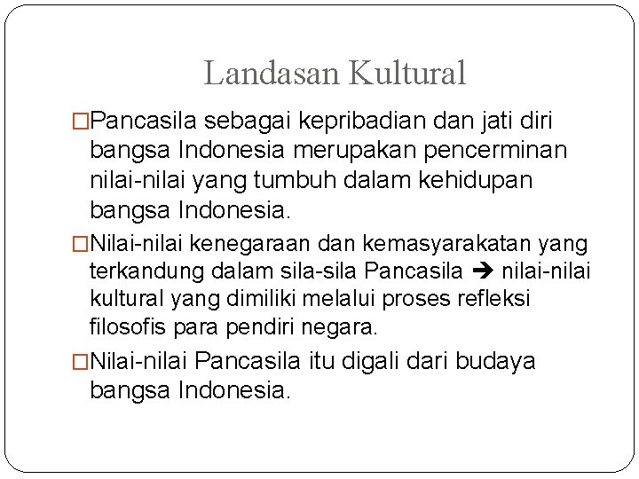 Landasan Kultural �Pancasila sebagai kepribadian dan jati diri bangsa Indonesia merupakan pencerminan nilai-nilai yang