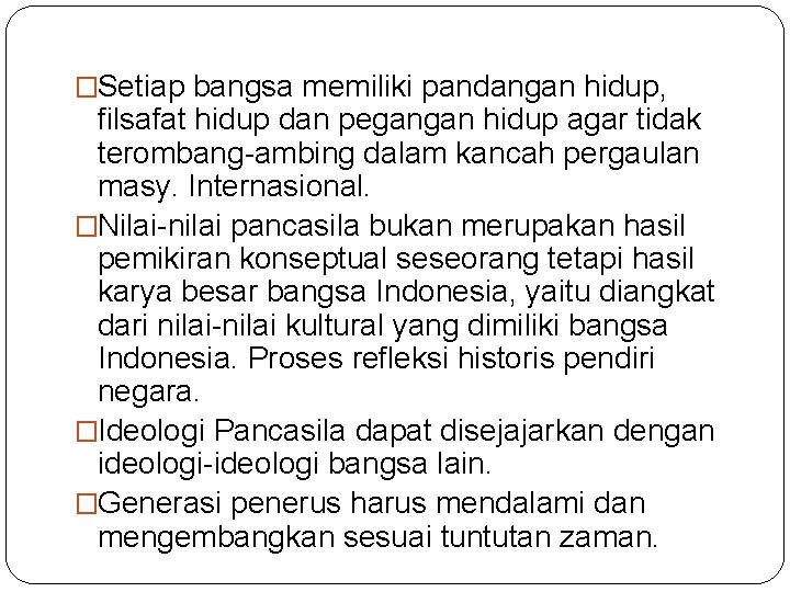 �Setiap bangsa memiliki pandangan hidup, filsafat hidup dan pegangan hidup agar tidak terombang-ambing dalam