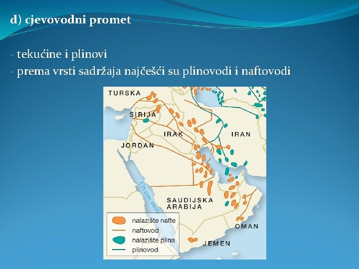 d) cjevovodni promet - tekućine i plinovi - prema vrsti sadržaja najčešći su plinovodi d) cjevovodni promet - tekućine i plinovi - prema vrsti sadržaja najčešći su plinovodi