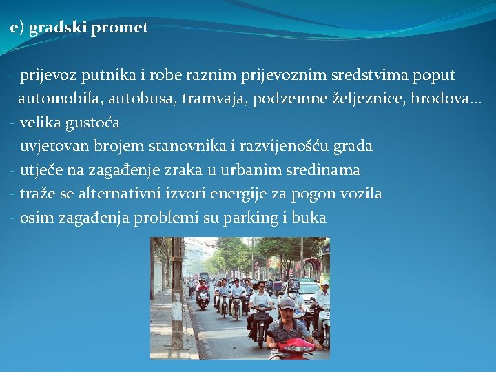 e) gradski promet - prijevoz putnika i robe raznim prijevoznim sredstvima poput automobila, autobusa, e) gradski promet - prijevoz putnika i robe raznim prijevoznim sredstvima poput automobila, autobusa,
