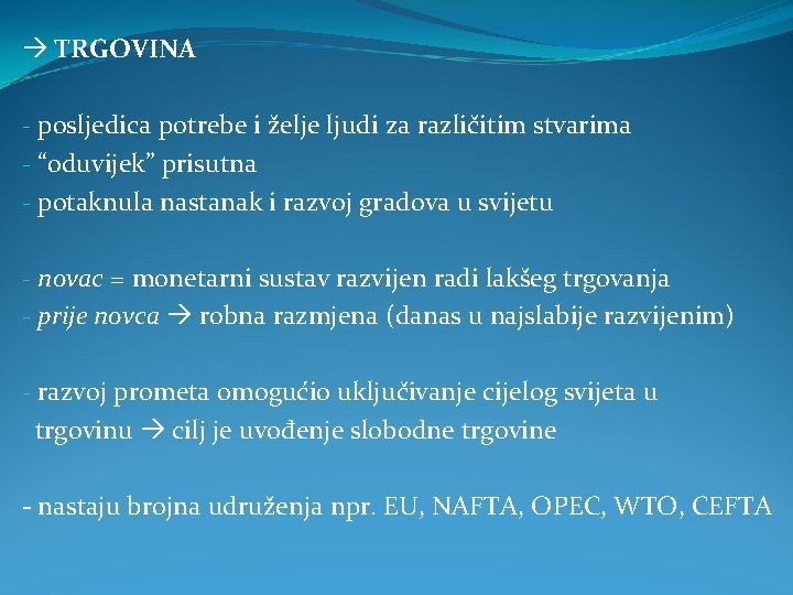 TRGOVINA - posljedica potrebe i želje ljudi za različitim stvarima - “oduvijek” prisutna TRGOVINA - posljedica potrebe i želje ljudi za različitim stvarima - “oduvijek” prisutna