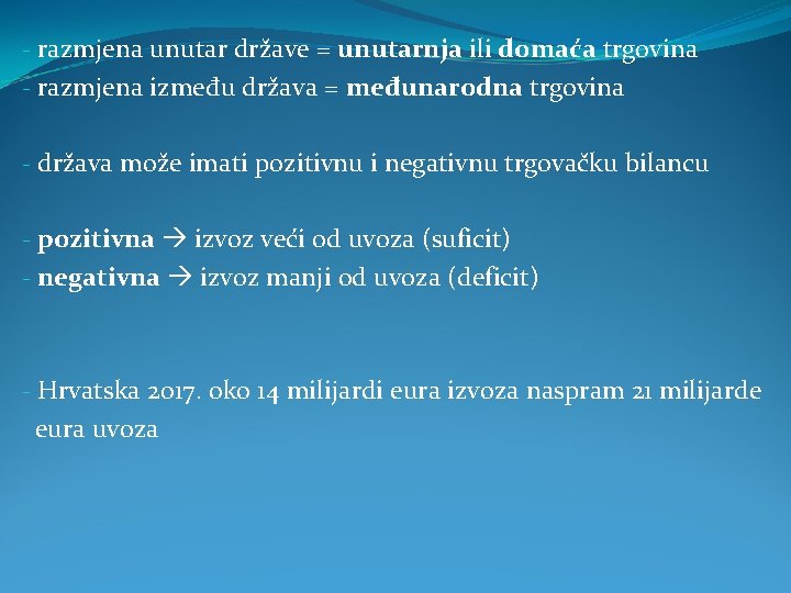 - razmjena unutar države = unutarnja ili domaća trgovina - razmjena između država = - razmjena unutar države = unutarnja ili domaća trgovina - razmjena između država =