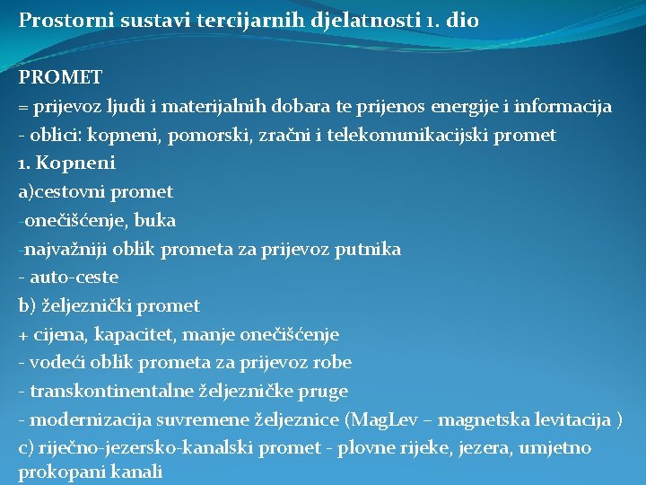 Prostorni sustavi tercijarnih djelatnosti 1. dio PROMET = prijevoz ljudi i materijalnih dobara te Prostorni sustavi tercijarnih djelatnosti 1. dio PROMET = prijevoz ljudi i materijalnih dobara te