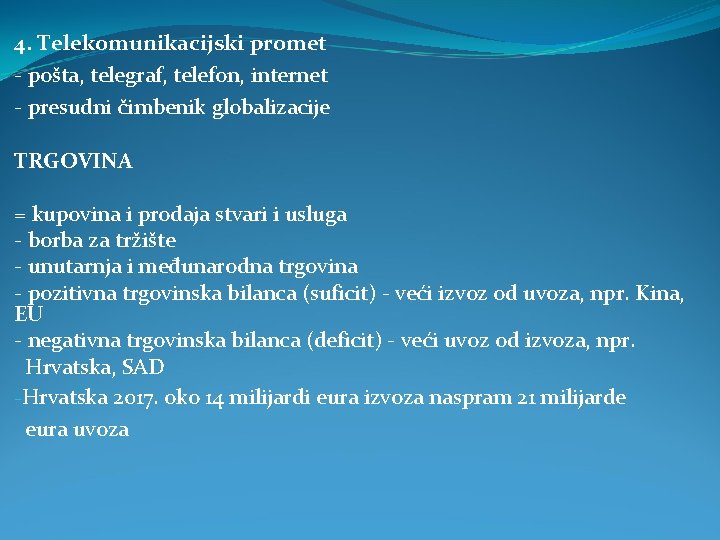 4. Telekomunikacijski promet - pošta, telegraf, telefon, internet - presudni čimbenik globalizacije TRGOVINA = 4. Telekomunikacijski promet - pošta, telegraf, telefon, internet - presudni čimbenik globalizacije TRGOVINA =