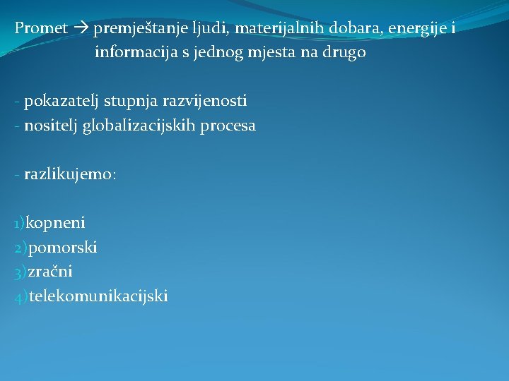 Promet premještanje ljudi, materijalnih dobara, energije i informacija s jednog mjesta na drugo - Promet premještanje ljudi, materijalnih dobara, energije i informacija s jednog mjesta na drugo -