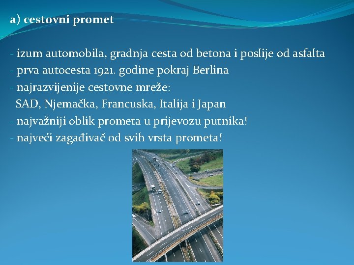 a) cestovni promet - izum automobila, gradnja cesta od betona i poslije od asfalta a) cestovni promet - izum automobila, gradnja cesta od betona i poslije od asfalta