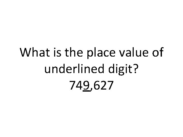 What is the place value of underlined digit? 749, 627 