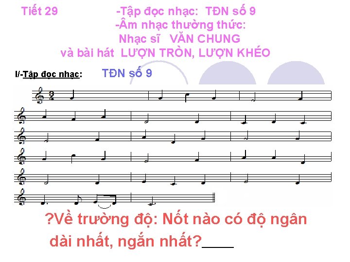 Tiết 29 -Tập đọc nhạc: TĐN số 9 - m nhạc thường thức: Nhạc