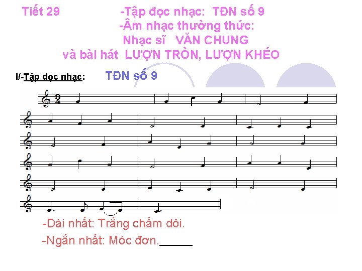 Tiết 29 -Tập đọc nhạc: TĐN số 9 - m nhạc thường thức: Nhạc