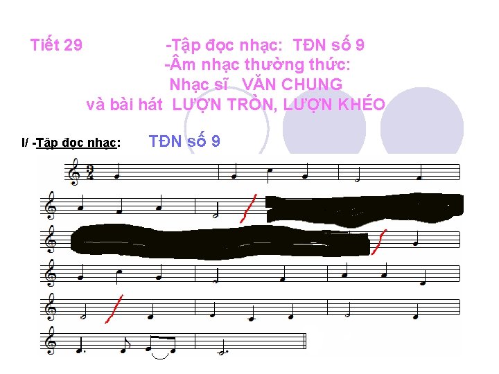 Tiết 29 -Tập đọc nhạc: TĐN số 9 - m nhạc thường thức: Nhạc