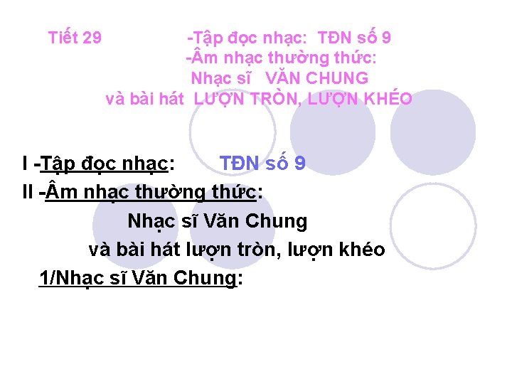 Tiết 29 -Tập đọc nhạc: TĐN số 9 - m nhạc thường thức: Nhạc