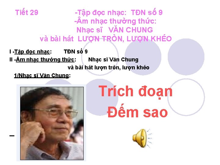 Tiết 29 -Tập đọc nhạc: TĐN số 9 - m nhạc thường thức: Nhạc