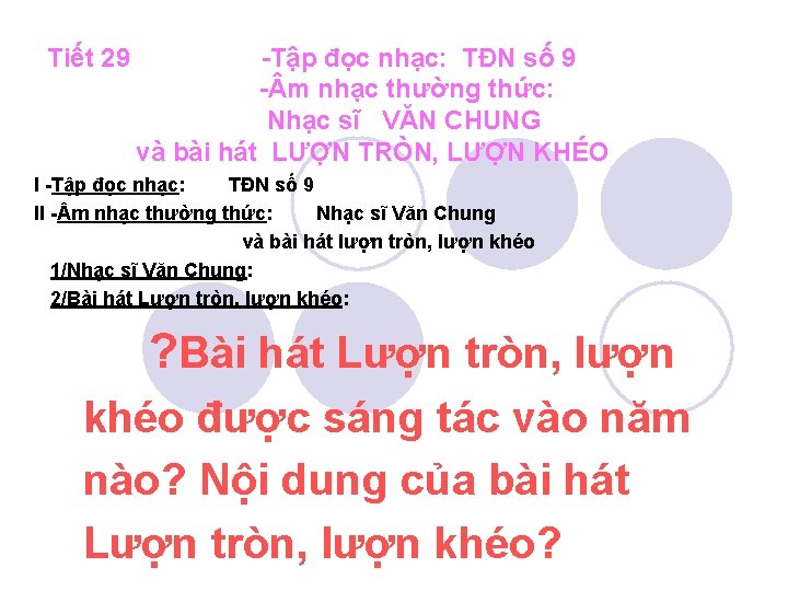 Tiết 29 -Tập đọc nhạc: TĐN số 9 - m nhạc thường thức: Nhạc