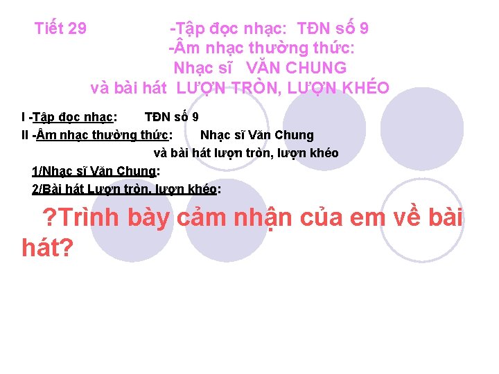 Tiết 29 -Tập đọc nhạc: TĐN số 9 - m nhạc thường thức: Nhạc