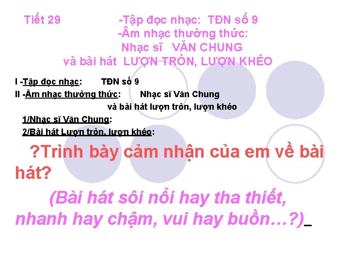 Tiết 29 -Tập đọc nhạc: TĐN số 9 - m nhạc thường thức: Nhạc