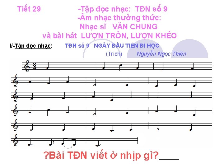 Tiết 29 -Tập đọc nhạc: TĐN số 9 - m nhạc thường thức: Nhạc