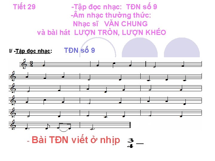 Tiết 29 -Tập đọc nhạc: TĐN số 9 - m nhạc thường thức: Nhạc