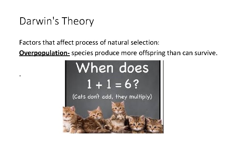 Darwin's Theory Factors that affect process of natural selection: Overpopulation- species produce more offspring