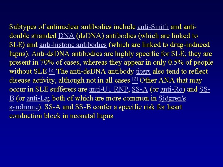 Subtypes of antinuclear antibodies include anti-Smith and antidouble stranded DNA (ds. DNA) antibodies (which