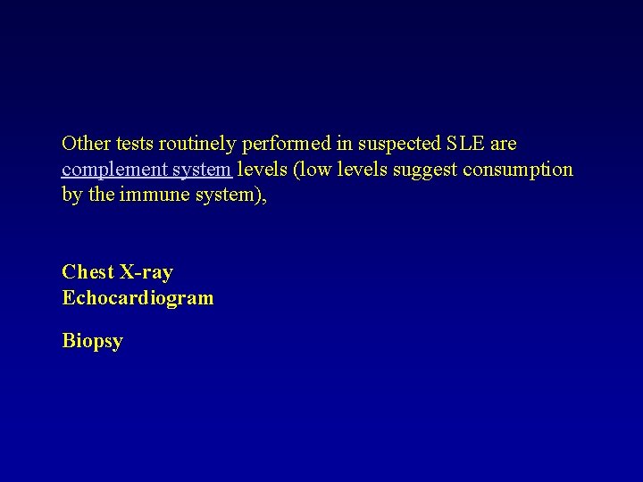 Other tests routinely performed in suspected SLE are complement system levels (low levels suggest