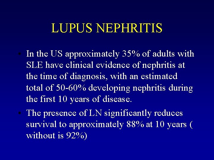 LUPUS NEPHRITIS • In the US approximately 35% of adults with SLE have clinical