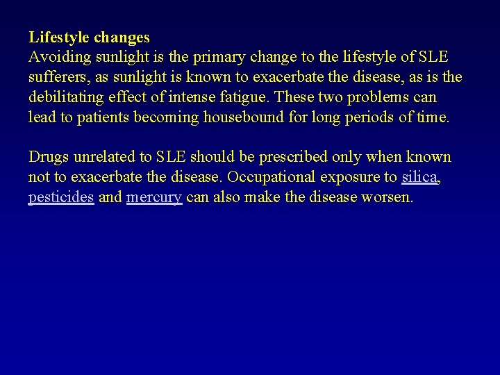 Lifestyle changes Avoiding sunlight is the primary change to the lifestyle of SLE sufferers,