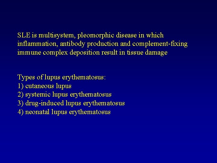 SLE is multisystem, pleomorphic disease in which inflammation, antibody production and complement-fixing immune complex