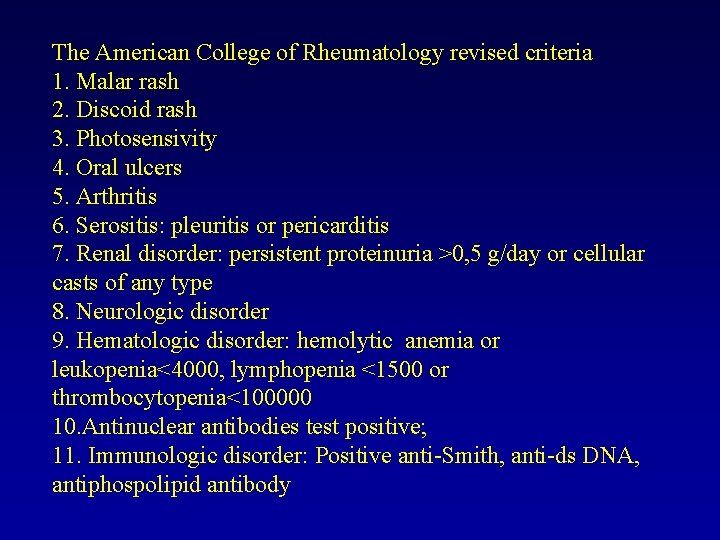 The American College of Rheumatology revised criteria 1. Malar rash 2. Discoid rash 3.