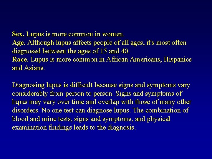 Sex. Lupus is more common in women. Age. Although lupus affects people of all