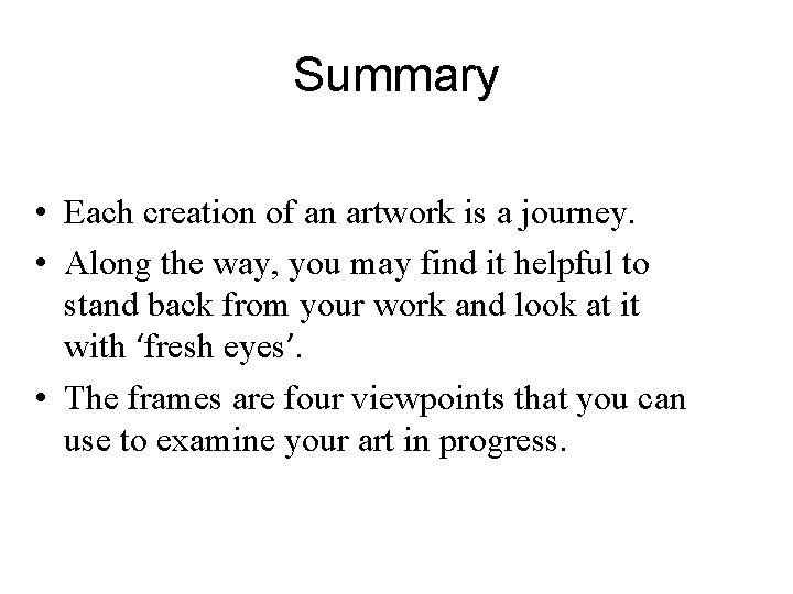 Summary • Each creation of an artwork is a journey. • Along the way,