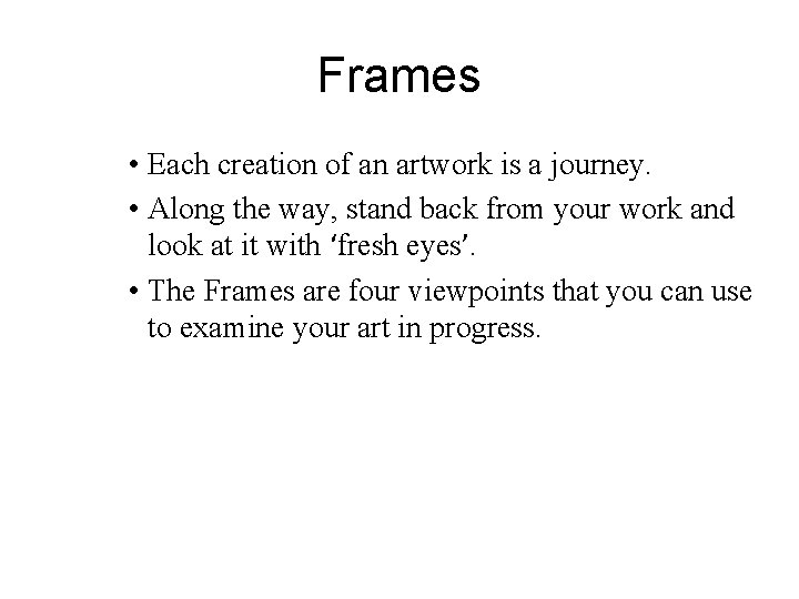 Frames • Each creation of an artwork is a journey. • Along the way,